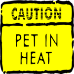 Caution - Pet in Heat