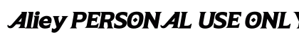Aliey PERSONAL USE ONLY Bold Italic font free download