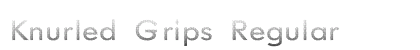 Knurled Grips Regular Font Preview
