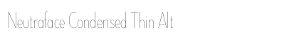 Neutraface Condensed Thin Alt Preview