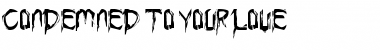 Condemned to your love Regular Font