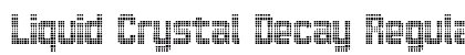 Liquid Crystal Decay Regular Font Liquid Crystal Decay Regular Font Preview