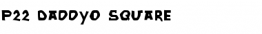 P22 DaddyO Square Font