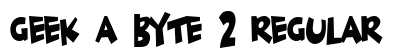 Geek a byte 2 Regular font free download