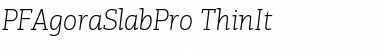 PF Agora Slab Pro Thin Italic Font