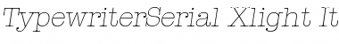 TypewriterSerial-Xlight Italic