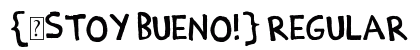 {￿stoy Bueno!} Regular Font Preview