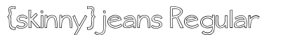 {skinny} jeans Regular Font Preview