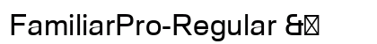 FamiliarPro-Regular &amp; Preview