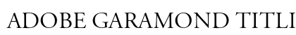 Adobe Garamond Titling Capitals font free download