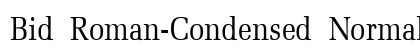 Bid Roman-Condensed Normal Preview