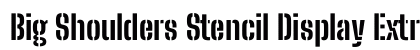 Big Shoulders Stencil Display ExtraBold Regular Font Preview