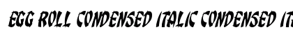 Egg Roll Condensed Italic Condensed Italic
