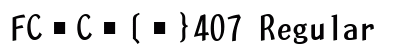 FC￿C￿[￿}407 Regular Font Preview