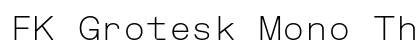 FK Grotesk Mono Thin font free download
