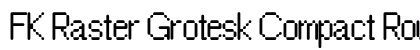 FK Raster Grotesk Compact Rounded preview
