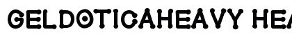 GelDoticaHeavy Heavy Font GelDoticaHeavy Heavy Font Preview