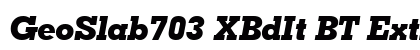 GeoSlab703 XBdIt BT Extra Bold Italic Preview