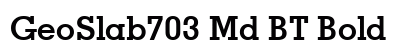 GeoSlab703 Md BT Bold Preview