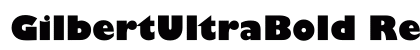 GilbertUltraBold Regular Font Preview