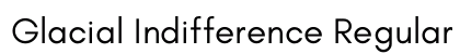 Glacial Indifference Regular preview Glacial Indifference Regular preview