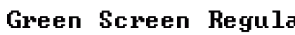 Green Screen Regular Font Preview