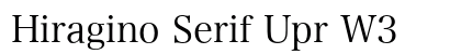 Hiragino Serif Upr W3 Preview