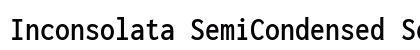 Inconsolata SemiCondensed SemiBold Regular preview Inconsolata SemiCondensed SemiBold Regular preview