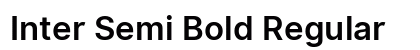 Inter Semi Bold Regular Preview