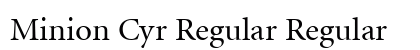 Minion Cyr Regular Regular Preview