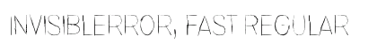 Invisiblerror, Fast Regular Font Invisiblerror, Fast Regular Font Preview