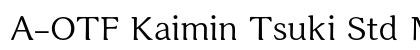 A-OTF Kaimin Tsuki Std M font free download