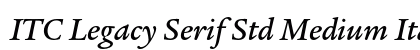ITC Legacy Serif Std Medium Italic Preview