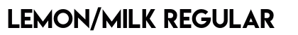 Lemon/Milk Regular Preview