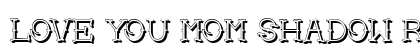 Love you mom Shadow Regular Font Love you mom Shadow Regular Font Preview