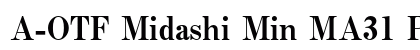 A-OTF Midashi Min MA31 Pr6 MA31 font free download