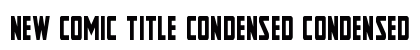 New Comic Title Condensed Condensed font free download