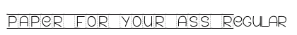 PAPER FOR YOUR ASS Regular font free download