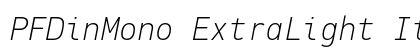 PFDinMono ExtraLight Italic Preview
