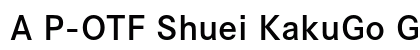 A P-OTF Shuei KakuGo Gin Std B font free download