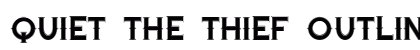 Quiet the Thief OutlinedTight Preview