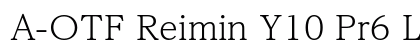 A-OTF Reimin Y10 Pr6 L font free download