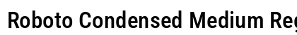 Roboto Condensed Medium Regular Font Roboto Condensed Medium Regular Font Preview