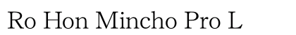 Ro Hon Mincho Pro L Preview