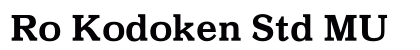 Ro Kodoken Std MU font free download