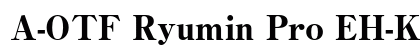 A-OTF Ryumin Pro EH-KL Preview