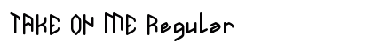TAKE ON ME Regular Font Preview