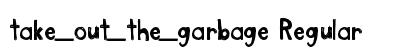 take_out_the_garbage Regular Font Preview