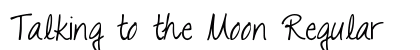Talking to the Moon Regular Font Talking to the Moon Regular Font Preview