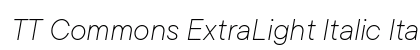 TT Commons ExtraLight Italic Italic preview